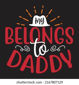 My Belongs to Daddy - Dad, Daddy, Papa - Happy Father's Day T-shirt And SVG Design, Vector EPS File, can you download.