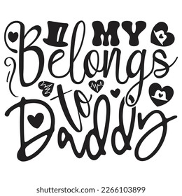 My Belongs to Daddy - Dad T-shirt And SVG Design. Happy Father's Day, Motivational Inspirational SVG Quotes T shirt Design, Vector EPS Editable Files.