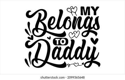 my belongs to daddy - handwritten lettering. Black calligraphic text with a red heart pierced by arrow isolated on white background. Vector typography for kids isolated on white background. 