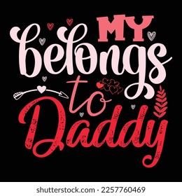 My Belongs To Daddy, Happy valentine shirt print template, 14 February typography design