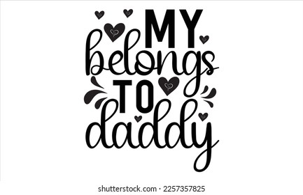 my Belongs To Daddy svg design,Cute Valentines svg, Heart Shirt svg, Love,Cut Files Cricut, Silhouette,valentine's day SVG, Vector Design svg