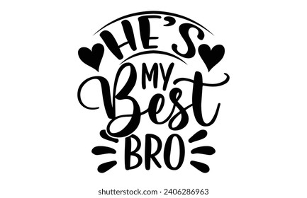 He’s My Best Bro- Best friends t- shirt design, Hand drawn vintage illustration with hand-lettering and decoration elements, greeting card template with typography text svg