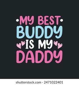 My Best Buddy is My Daddy. Father's Day Quotes T-shirt Design Vector graphics, typographic posters, banners, and Illustrations Vector.