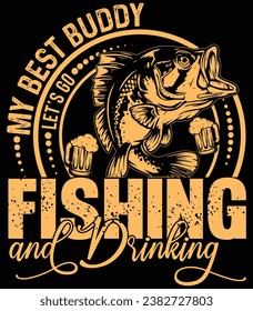 my best buddy let’s go fishing and drinking ,fishing t shirt ,fish