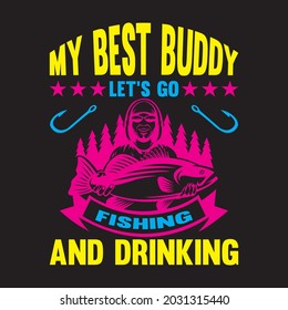 my best buddy let’s gofishing and drinking t shirt design, vector file.