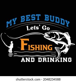 My best buddy lets go fishing and drinking Dsign