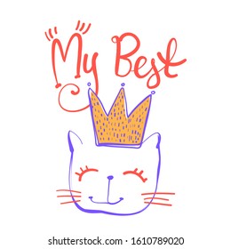 My best cat. Cartoon animal t shirt design for girl. Kity and big crown illustration. 