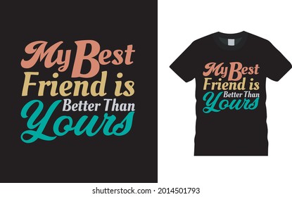 My Best Friend Is Better Then Yours Typography t shirt design, apparel, vector illustration, graphic template, print on demand, textile fabrics, retro style, vintage, friendship day t shirt