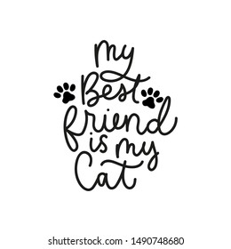 My best friend is my cat poster vector illustration. Inspirational and lovable quote written in curvy black font on simple white background flat style for children room, greeting or invitation cards