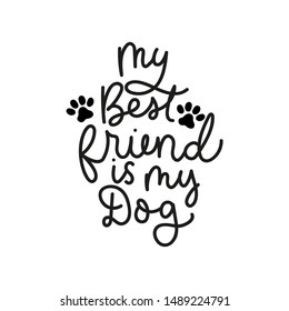 My best friend is my dog poster vector illustration. Lettering written in curvy black font with puppy track on white background flat style for clothes print, invitation or greeting cards, pet shop