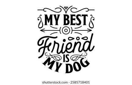 My Best Friend Is My Dog - Best Friend t shirt design, Hand drawn lettering phrase, Calligraphy graphic design,  Files for Cutting Cricut and Silhouette