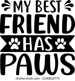 My Best Friend Has Paw , Dog SVG Silhouette Tshirt Design for Dog Lovers svg