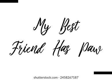 My Best Friend Has Paw Family vector calligraphic inscription al typography text