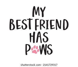 My best friend has Paws - funny pet phrase lettering with white Background