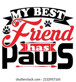 my best friend has paw,T-shirt Design ,Vector file.