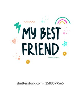 My best friend lettering. The phrase about friendship, fraternity, support. Vector illustration with additional elements around the phrase. Design for cards, t-shirts.