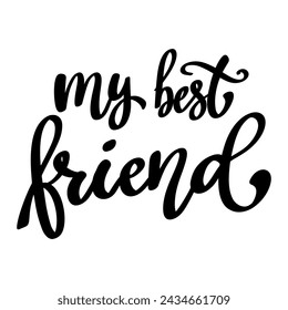 My best friend. Lettering phrase isolated on white background.