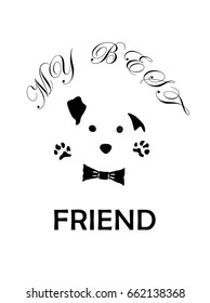 MY BEST FRIEND text. Dog vector logo.Vertical background. Black and white .Cute dog face with bow tie and paws.