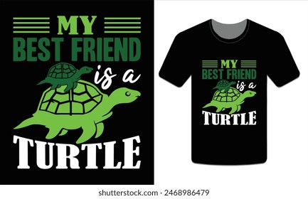 My best friend is a turtle, turtle t-shirt design vector art illustration