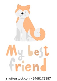 My best friend. Vector illustration of akita inu dog. Cute puppy with lettering