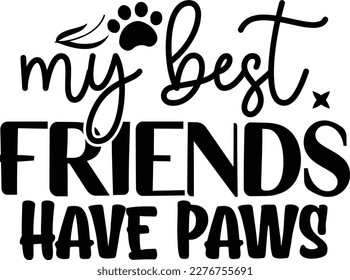 My best friends have paws dog life svg best typography tshirt design premium vector svg