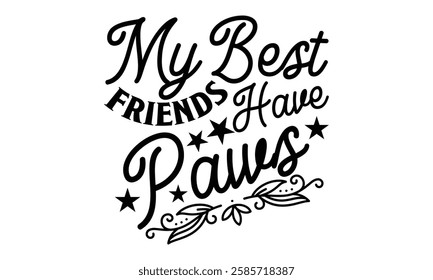 My Best Friends Have Paws - Best Friend t shirt design, Hand drawn lettering phrase, Calligraphy graphic design,  Files for Cutting Cricut and Silhouette