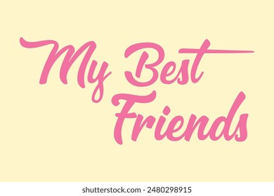My best friends - lovely lettering calligraphy quote. Handwritten friendship day greeting card. Modern vector design.