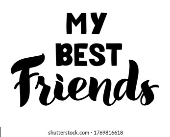 My Best Friends - vector lettering isolated on white background. Illustration  for gift card template, banners, prints.