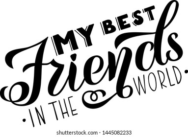 My best friends in the world. Hand-lettering friendship quote isolated on white background. Vector illustration.