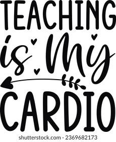 my Best Unique Design; Teaching is My Cardio