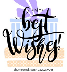 My best wishes words on background with gift boxes. Birthday card template. Brush lettering and modern calligraphy.