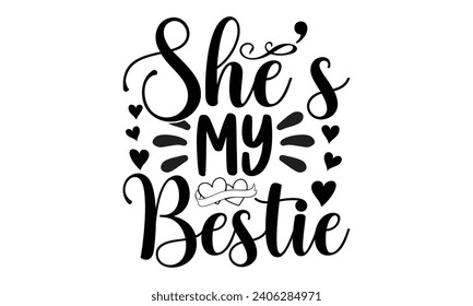 She’s My Bestie- Best friends t- shirt design, Hand drawn lettering phrase, Illustration for prints on bags, posters, cards eps, Files for Cutting, Isolated on white background. svg