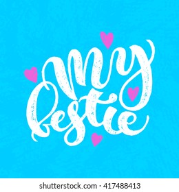 My bestie card. Hand drawn lettering. Modern calligraphy. Ink illustration. Design for banner, poster, card, invitation, flyer, brochure. Isolated on textured colour background. 