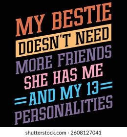 My Bestie Doesn't Need More Friends She Has Me and my 13 personalities
