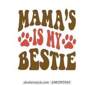 Mama’s is my Bestie, Groovy Dog Mom, Pet Mom ,fur mom , Cute Dog quotes cut files, Funny Dog Quotes Designs