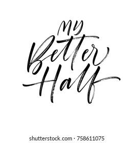 My better half phrase. Romantic lettering. Lettering for Valentine's day. Ink illustration. Modern brush calligraphy. 