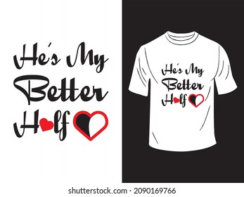   He’s my better half T-shirt Design