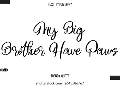 My Big Brother Have Paws   Stylish Calligraphy Text Trendy Quote For T-Shirt Designs