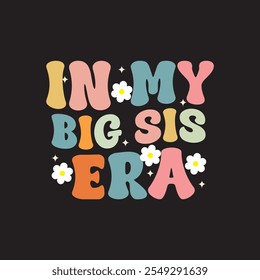 In my big sis era unique groovy t shirt design