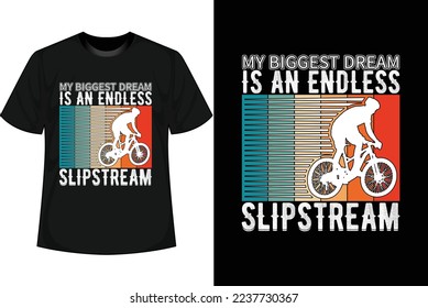 MY BIGGEST DREAM IS AN ENDLESS SLIPSTREAM Bmx Bike T shirt