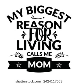 My Biggest Reason For Living Calls Me Mom. with Patches For T-shirts And Other Uses, My biggest Reason for living calls me mom t shirt design, vector file.