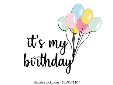 it is my birthday with balloon daisies positive quote flower design margarita 
mariposa
stationery,mug,t shirt,phone case fashion slogan  style spring summer sticker and etc fashion design
