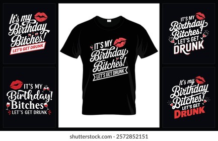 It's My Birthday Bitches Let's Get Drunk T-Shirt Bundle design