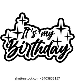 its my birthday black vector graphic design and cut file