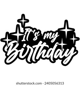 its my birthday black vector graphic design and cut file