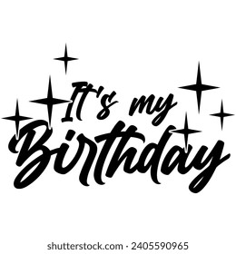 its my birthday black vector graphic design and cut file 