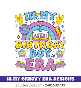 In my birthday boy era groovy retro design, groovy retro birthday colorful designs