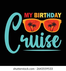 My Birthday Cruise. T-shirt design. Vector illustration.