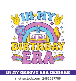 In my birthday era groovy retro design, groovy retro birthday colorful designs