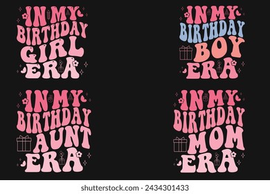In My Birthday Girl Era, In My Birthday boy Era, In My Birthday aunt Era, In My Birthday mom Era retro T-shirt svg